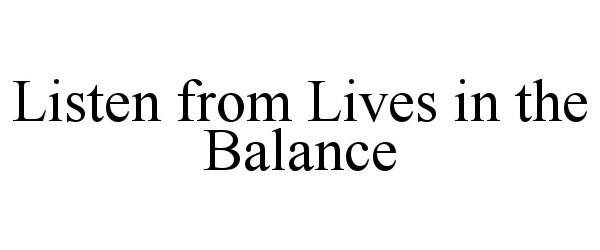  LISTEN FROM LIVES IN THE BALANCE