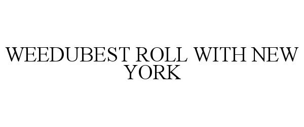 Trademark Logo WEEDUBEST ROLL WITH NEW YORK