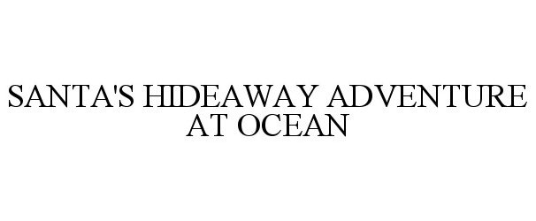 Trademark Logo SANTA'S HIDEAWAY ADVENTURE AT OCEAN
