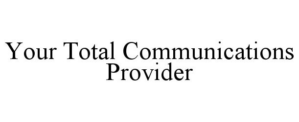  YOUR TOTAL COMMUNICATIONS PROVIDER