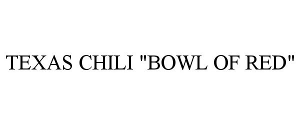  TEXAS CHILI "BOWL OF RED"