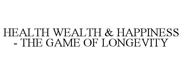  HEALTH WEALTH &amp; HAPPINESS - THE GAME OF LONGEVITY