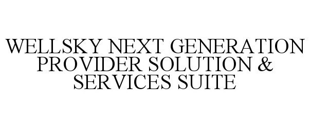 Trademark Logo WELLSKY NEXT GENERATION PROVIDER SOLUTION &amp; SERVICES SUITE