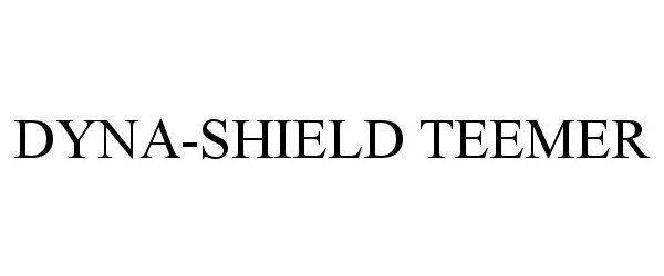 Trademark Logo DYNA-SHIELD TEEMER