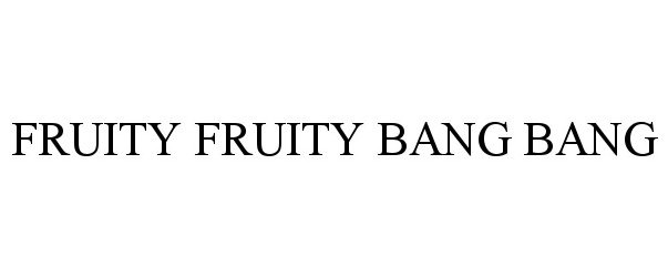 Trademark Logo FRUITY FRUITY BANG BANG