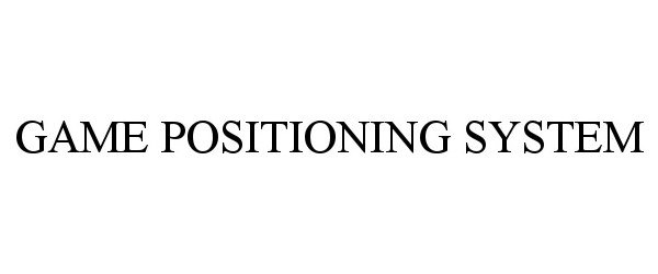  GAME POSITIONING SYSTEM