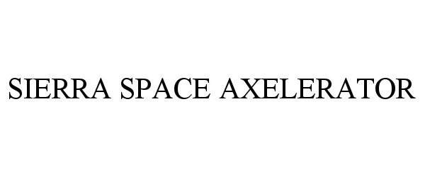 Trademark Logo SIERRA SPACE AXELERATOR