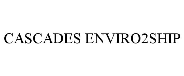 Trademark Logo CASCADES ENVIRO2SHIP