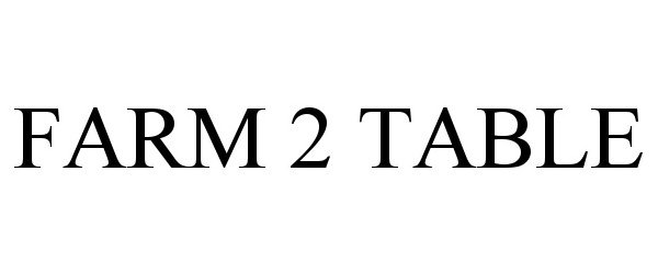 Trademark Logo FARM 2 TABLE