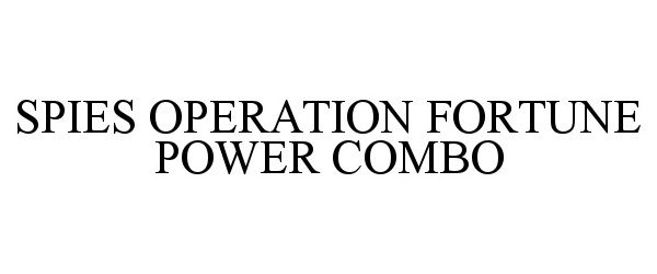 Trademark Logo SPIES OPERATION FORTUNE POWER COMBO