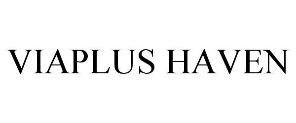 Trademark Logo VIAPLUS HAVEN