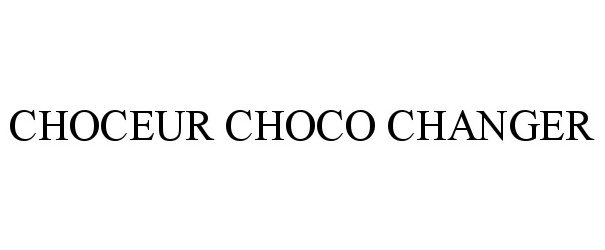 Trademark Logo CHOCEUR CHOCO CHANGER