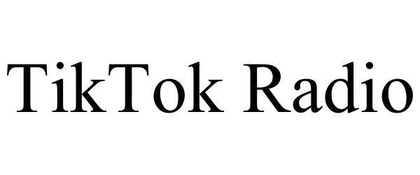 Trademark Logo TIKTOK RADIO