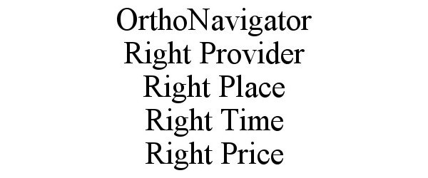 Trademark Logo ORTHONAVIGATOR RIGHT PROVIDER RIGHT PLACE RIGHT TIME RIGHT PRICE