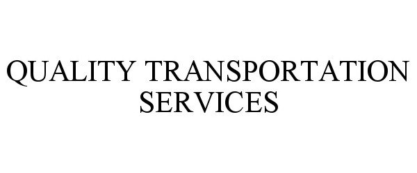 Trademark Logo QUALITY TRANSPORTATION SERVICES