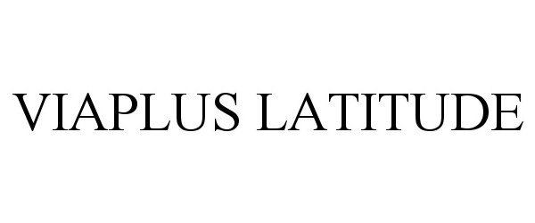Trademark Logo VIAPLUS LATITUDE