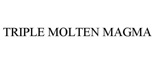 Trademark Logo TRIPLE MOLTEN MAGMA