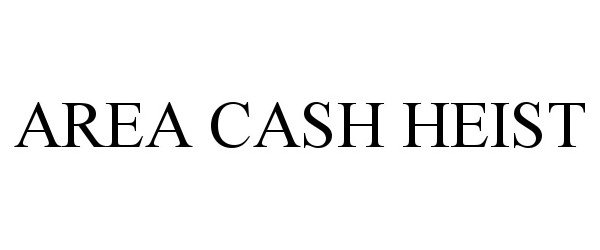  AREA CASH HEIST