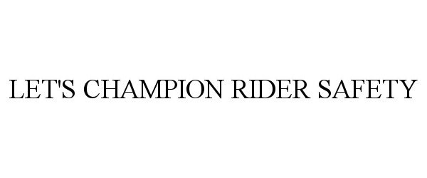 Trademark Logo LET'S CHAMPION RIDER SAFETY
