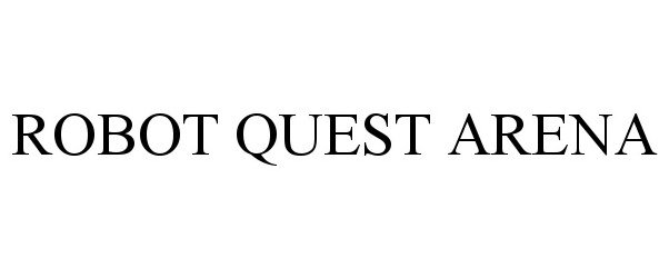 Trademark Logo ROBOT QUEST ARENA