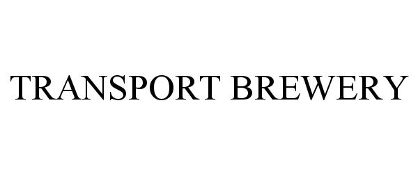 Trademark Logo TRANSPORT BREWERY
