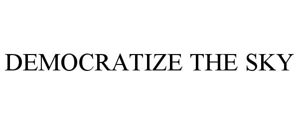 Trademark Logo DEMOCRATIZE THE SKY