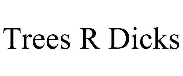 Trademark Logo TREES R DICKS