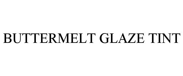 Trademark Logo BUTTERMELT GLAZE TINT