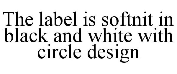 Trademark Logo THE LABEL IS SOFTNIT IN BLACK AND WHITE WITH CIRCLE DESIGN