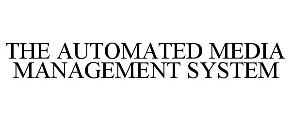  THE AUTOMATED MEDIA MANAGEMENT SYSTEM