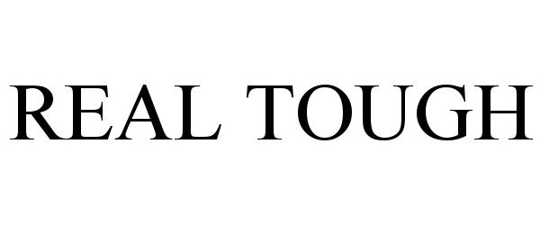 Trademark Logo REAL TOUGH