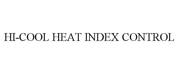 Trademark Logo HI-COOL HEAT INDEX CONTROL