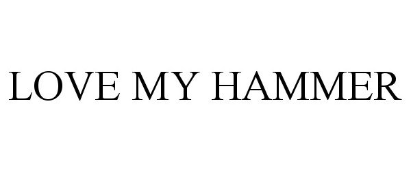 Trademark Logo LOVE MY HAMMER