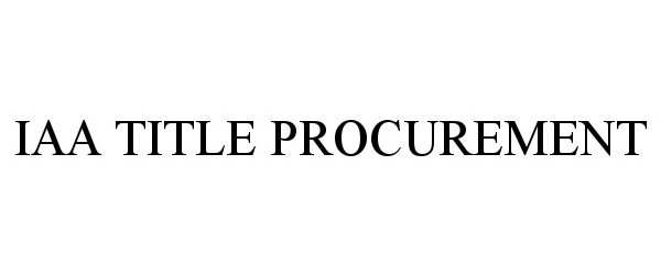 Trademark Logo IAA TITLE PROCUREMENT