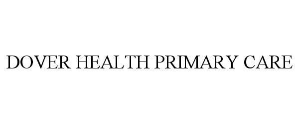 Trademark Logo DOVER HEALTH PRIMARY CARE
