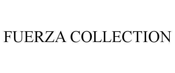 Trademark Logo FUERZA COLLECTION