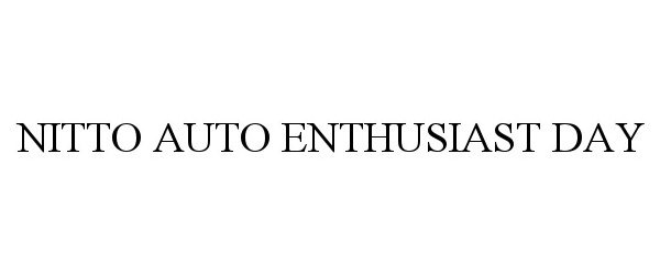 Trademark Logo NITTO AUTO ENTHUSIAST DAY
