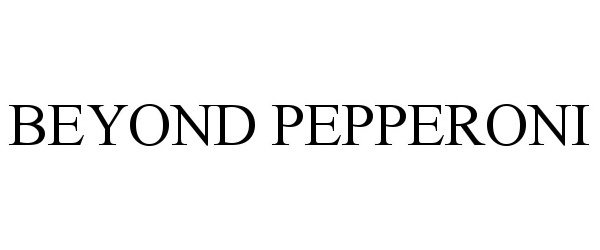 Trademark Logo BEYOND PEPPERONI