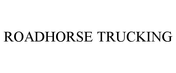 Trademark Logo ROADHORSE TRUCKING