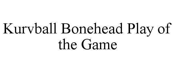  KURVBALL BONEHEAD PLAY OF THE GAME