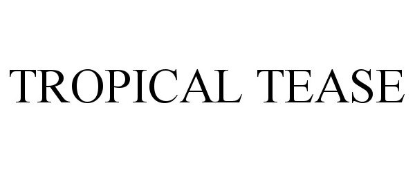 Trademark Logo TROPICAL TEASE