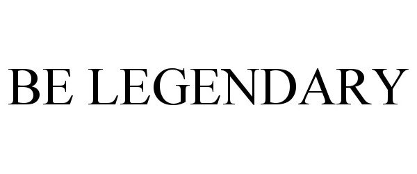 BE LEGENDARY