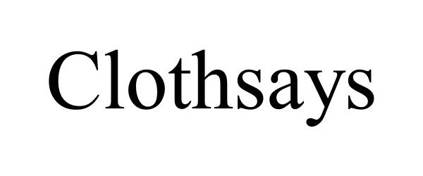 Trademark Logo CLOTHSAYS