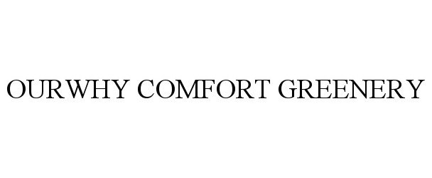 Trademark Logo OURWHY COMFORT GREENERY