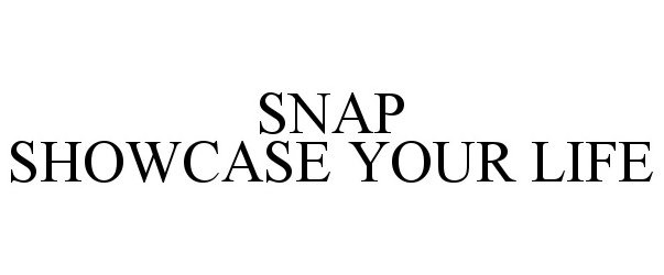 SNAP SHOWCASE YOUR LIFE
