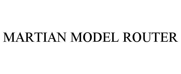 Trademark Logo MARTIAN MODEL ROUTER