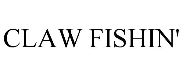 Trademark Logo CLAW FISHIN'