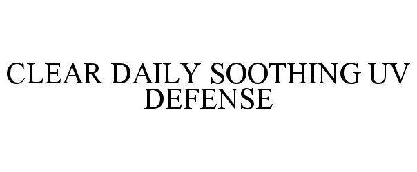 Trademark Logo CLEAR DAILY SOOTHING UV DEFENSE