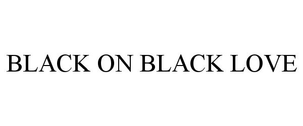 Trademark Logo BLACK ON BLACK LOVE