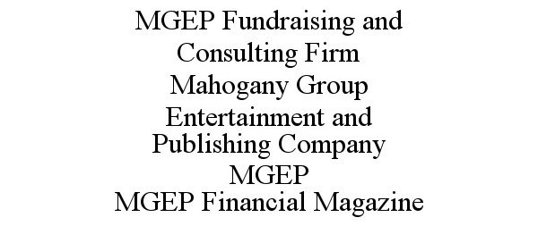  MGEP FUNDRAISING AND CONSULTING FIRM MAHOGANY GROUP ENTERTAINMENT AND PUBLISHING COMPANY MGEP MGEP FINANCIAL MAGAZINE